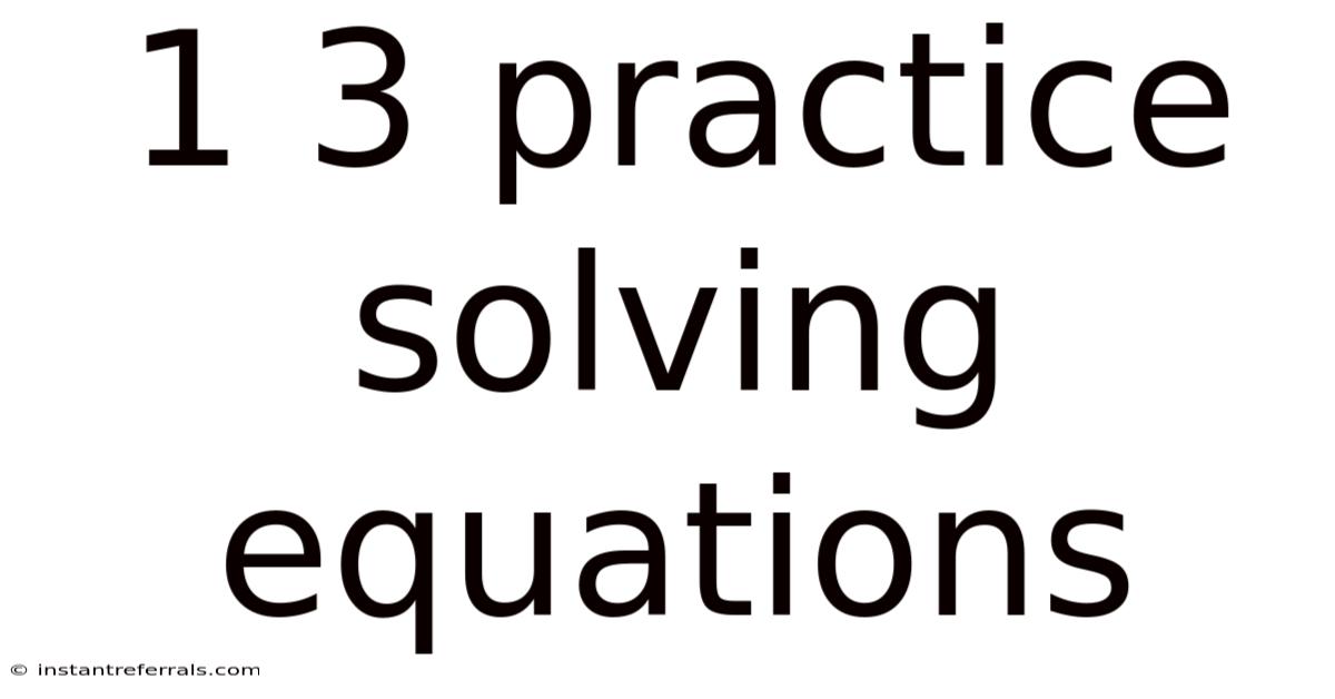 1 3 Practice Solving Equations