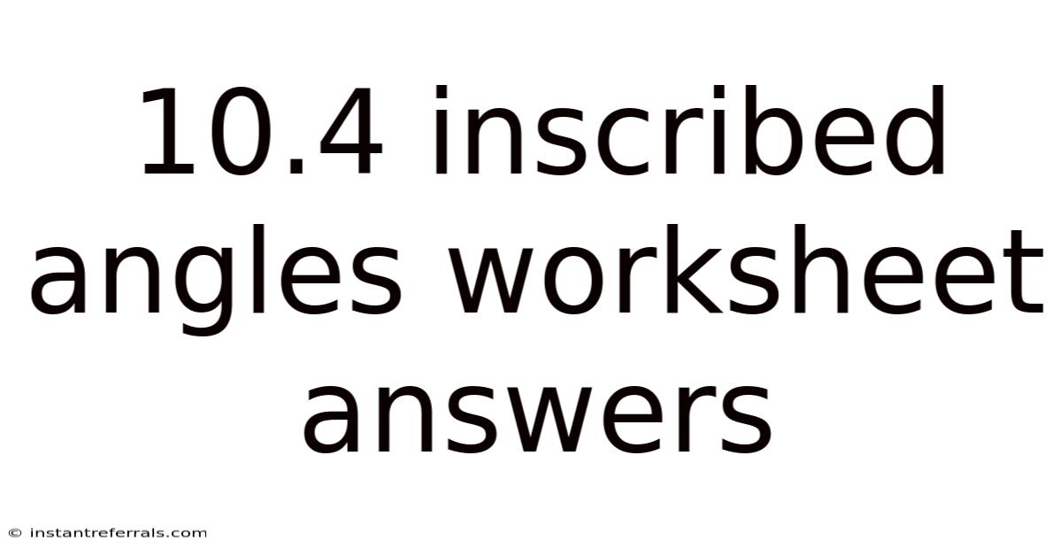 10.4 Inscribed Angles Worksheet Answers