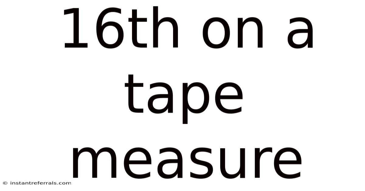 16th On A Tape Measure