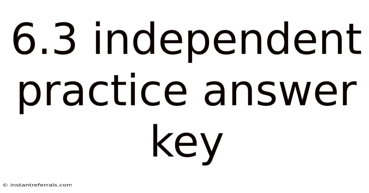 6.3 Independent Practice Answer Key