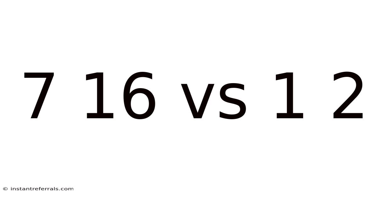 7 16 Vs 1 2