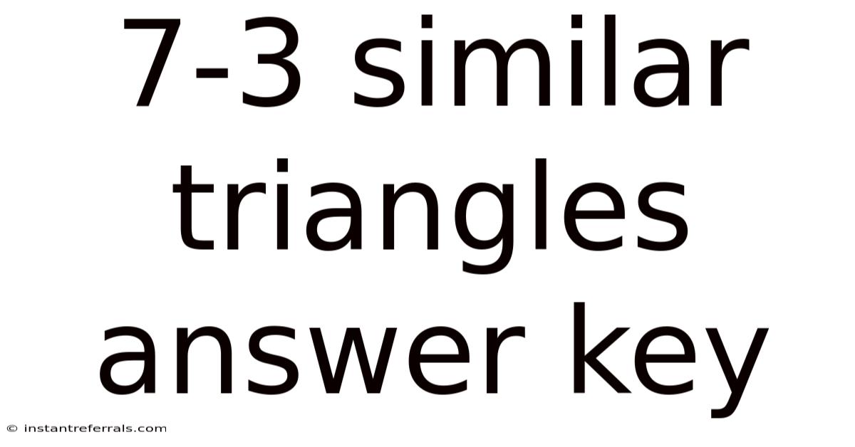 7-3 Similar Triangles Answer Key