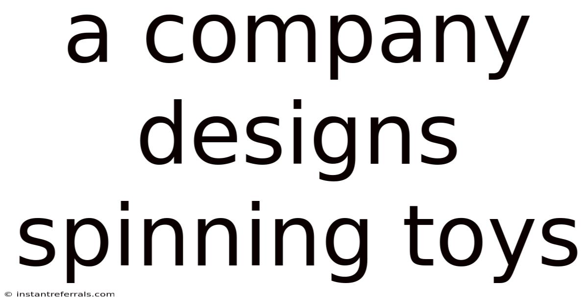 A Company Designs Spinning Toys
