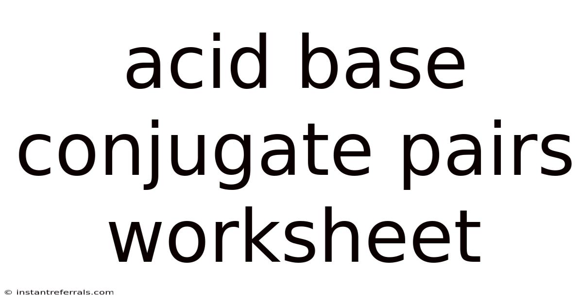 Acid Base Conjugate Pairs Worksheet