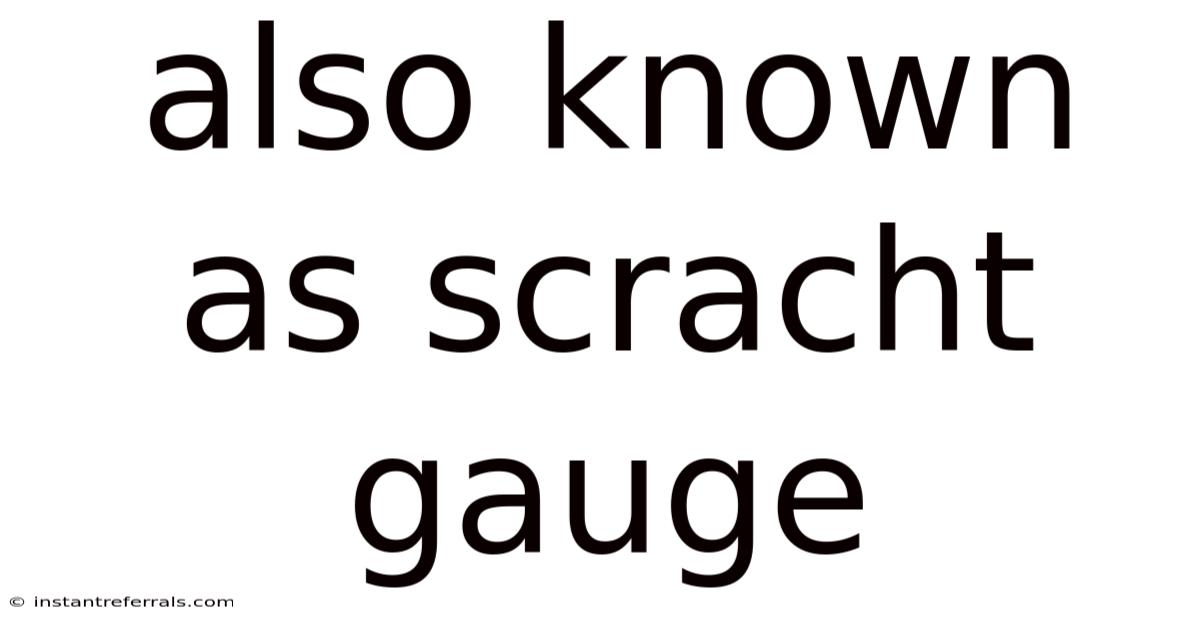 Also Known As Scracht Gauge
