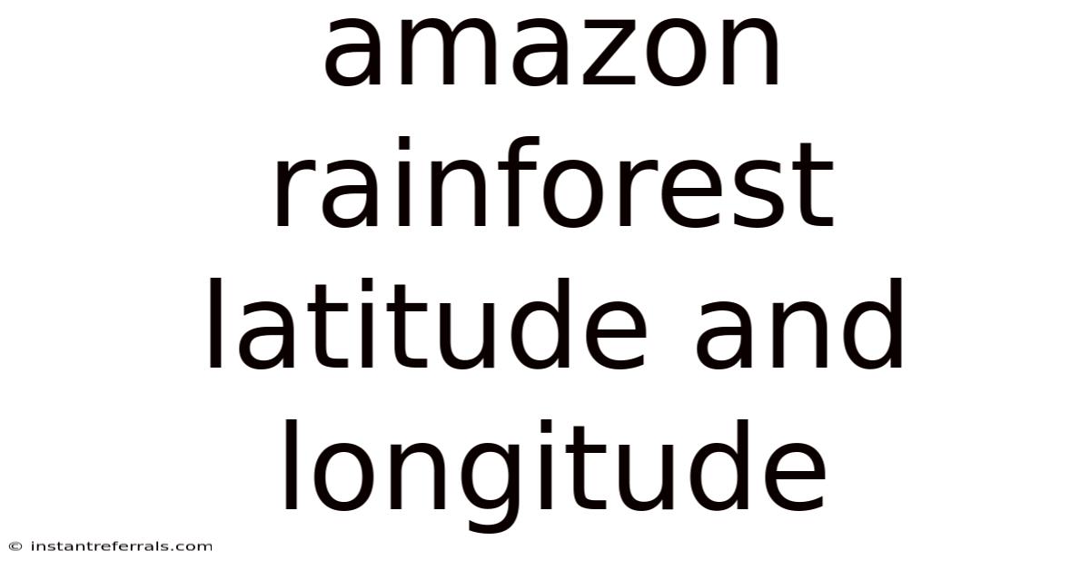 Amazon Rainforest Latitude And Longitude