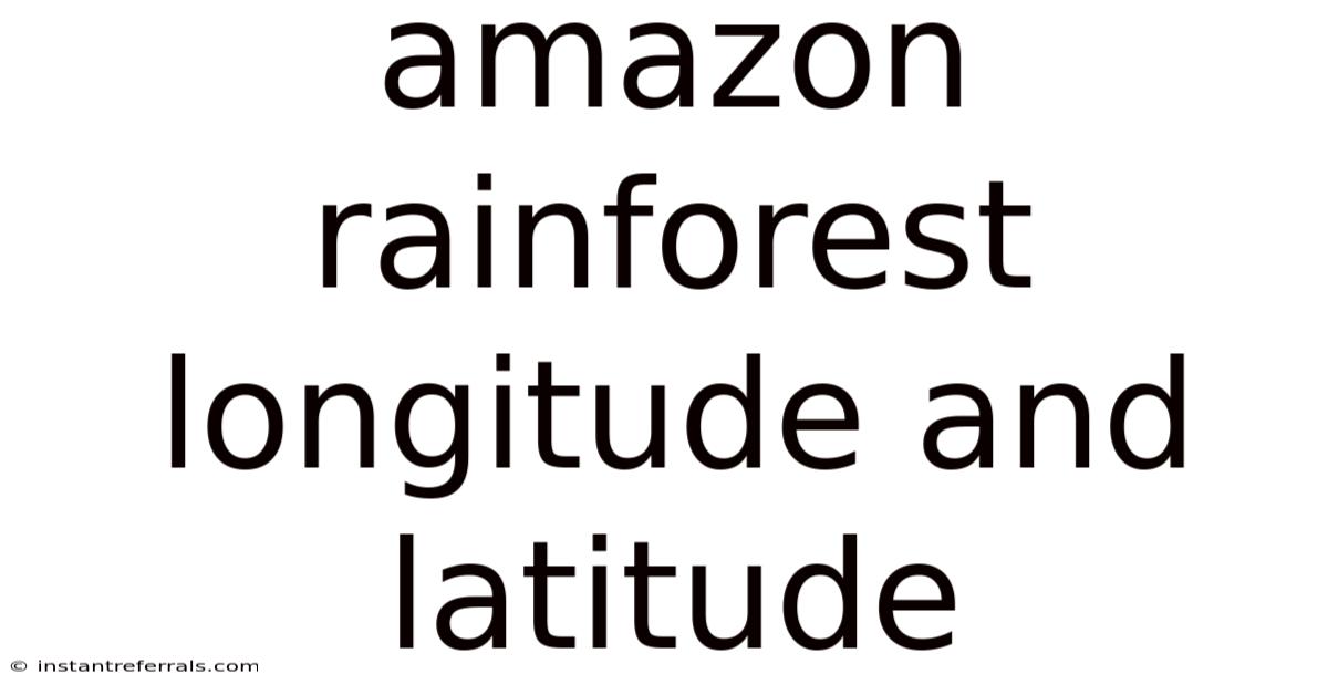 Amazon Rainforest Longitude And Latitude