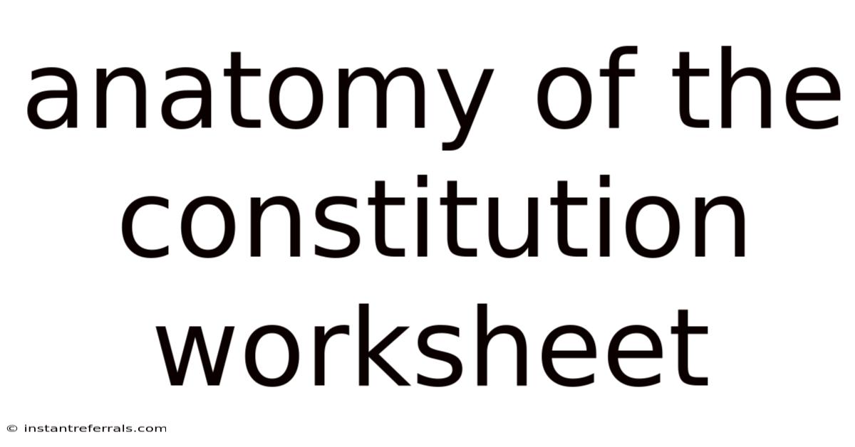 Anatomy Of The Constitution Worksheet