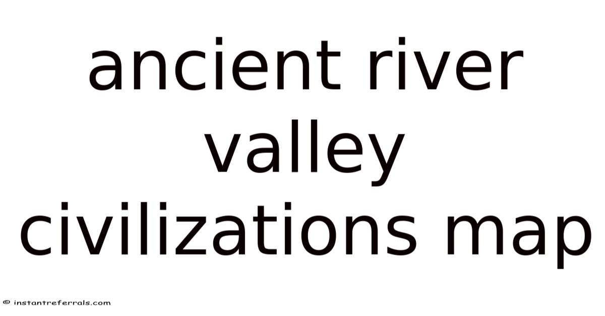 Ancient River Valley Civilizations Map
