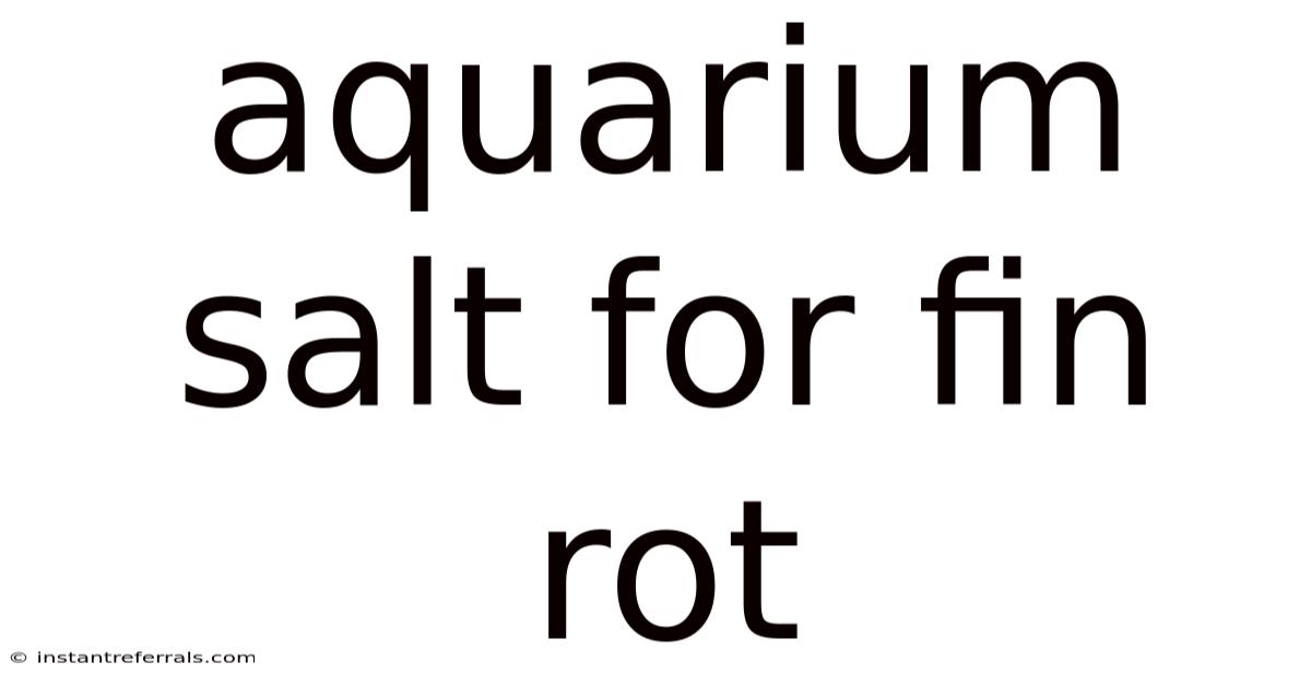 Aquarium Salt For Fin Rot