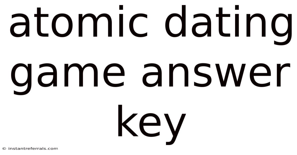 Atomic Dating Game Answer Key
