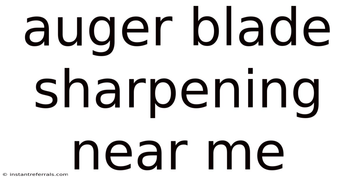 Auger Blade Sharpening Near Me