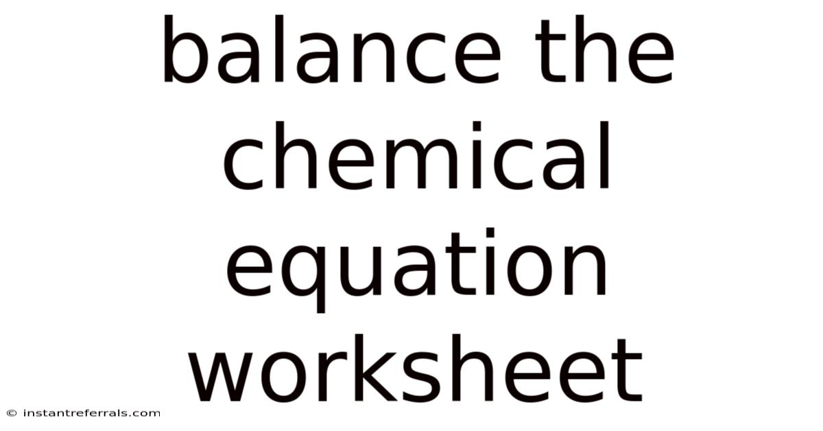 Balance The Chemical Equation Worksheet