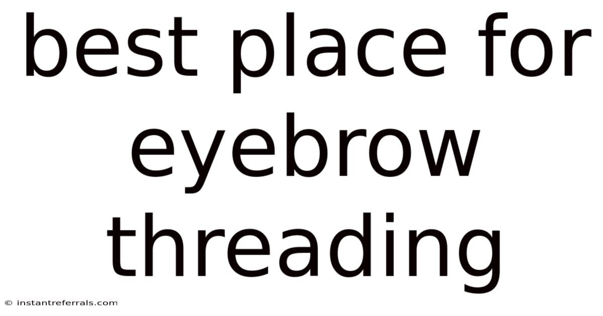 Best Place For Eyebrow Threading