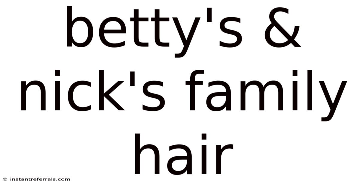 Betty's & Nick's Family Hair