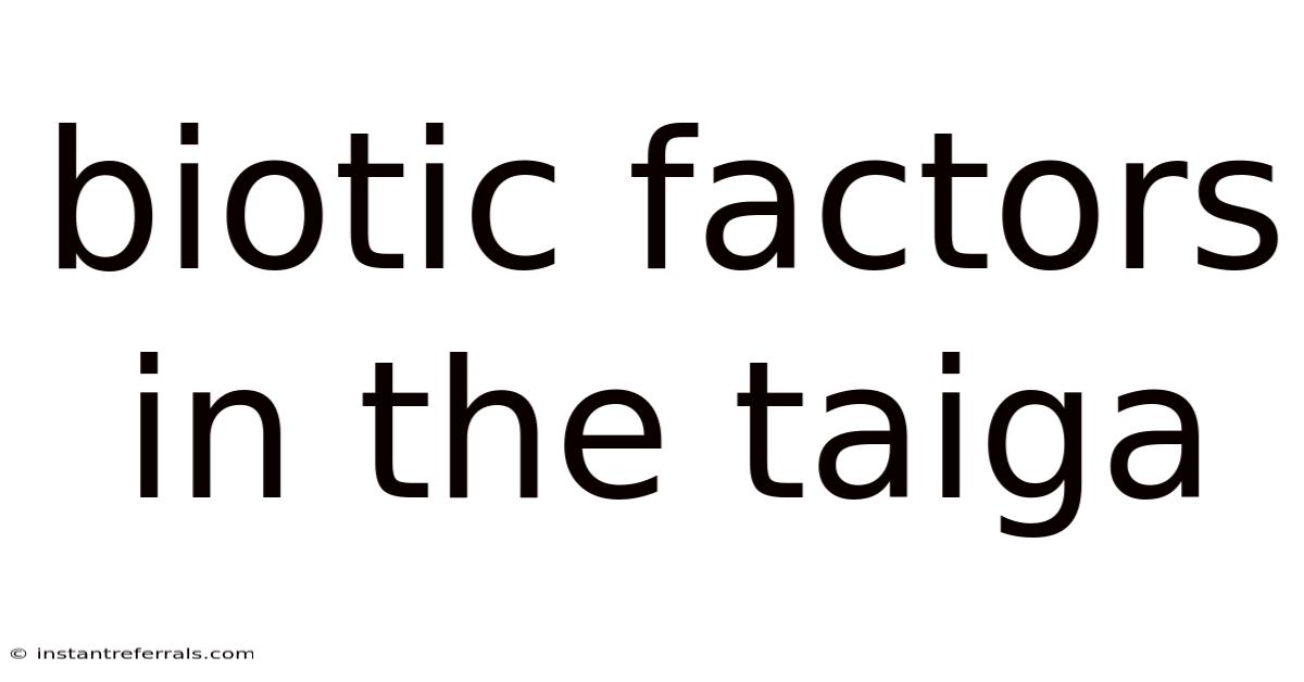 Biotic Factors In The Taiga