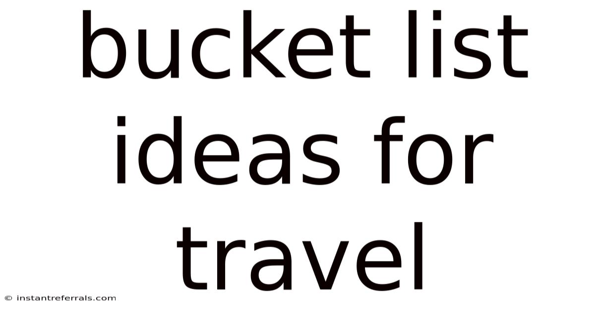 Bucket List Ideas For Travel