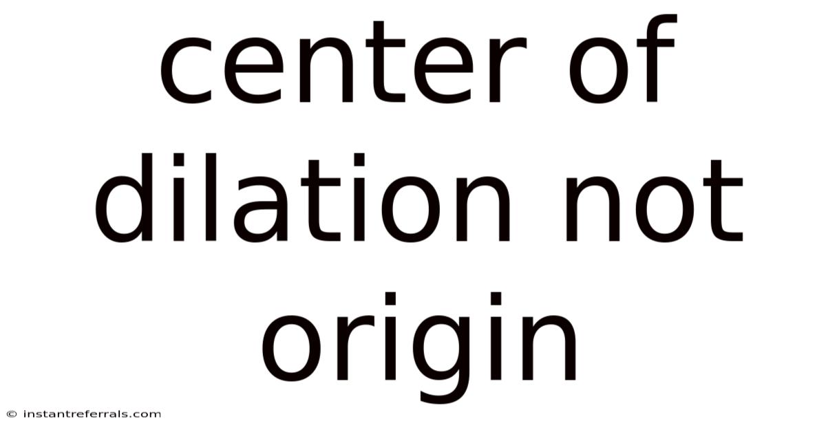 Center Of Dilation Not Origin