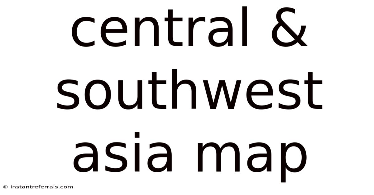 Central & Southwest Asia Map