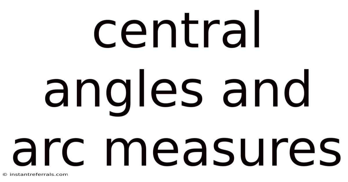 Central Angles And Arc Measures