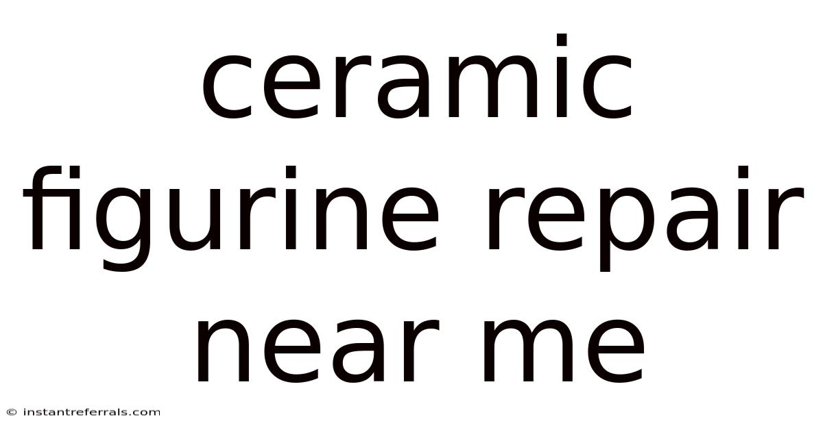 Ceramic Figurine Repair Near Me