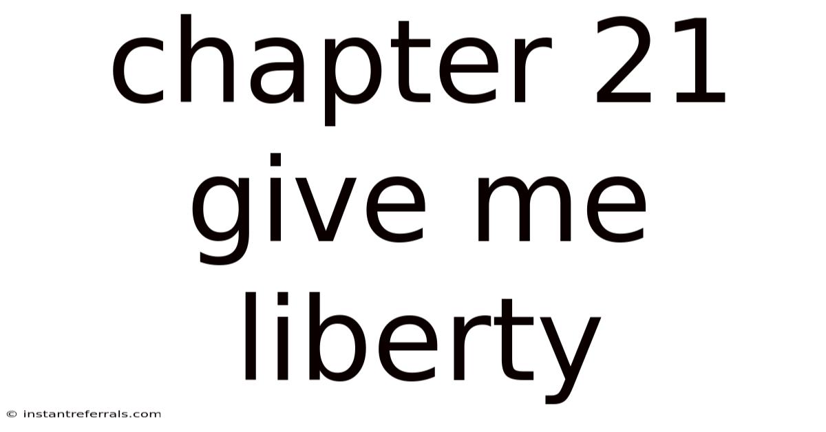 Chapter 21 Give Me Liberty