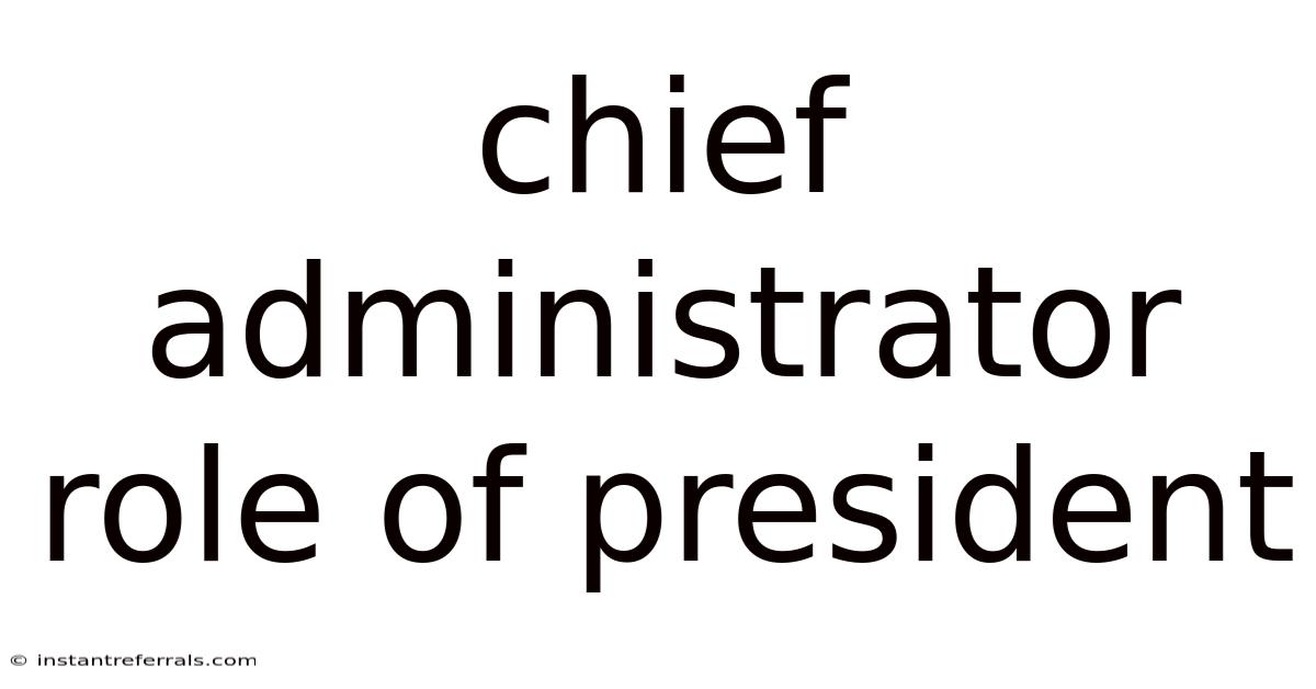 Chief Administrator Role Of President