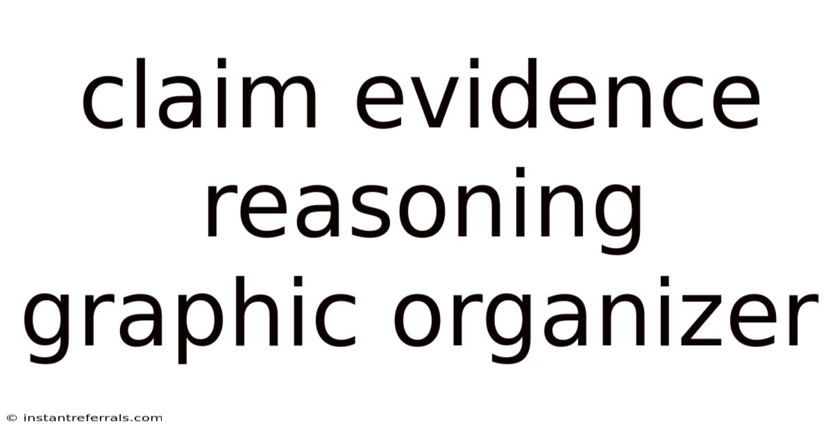 Claim Evidence Reasoning Graphic Organizer
