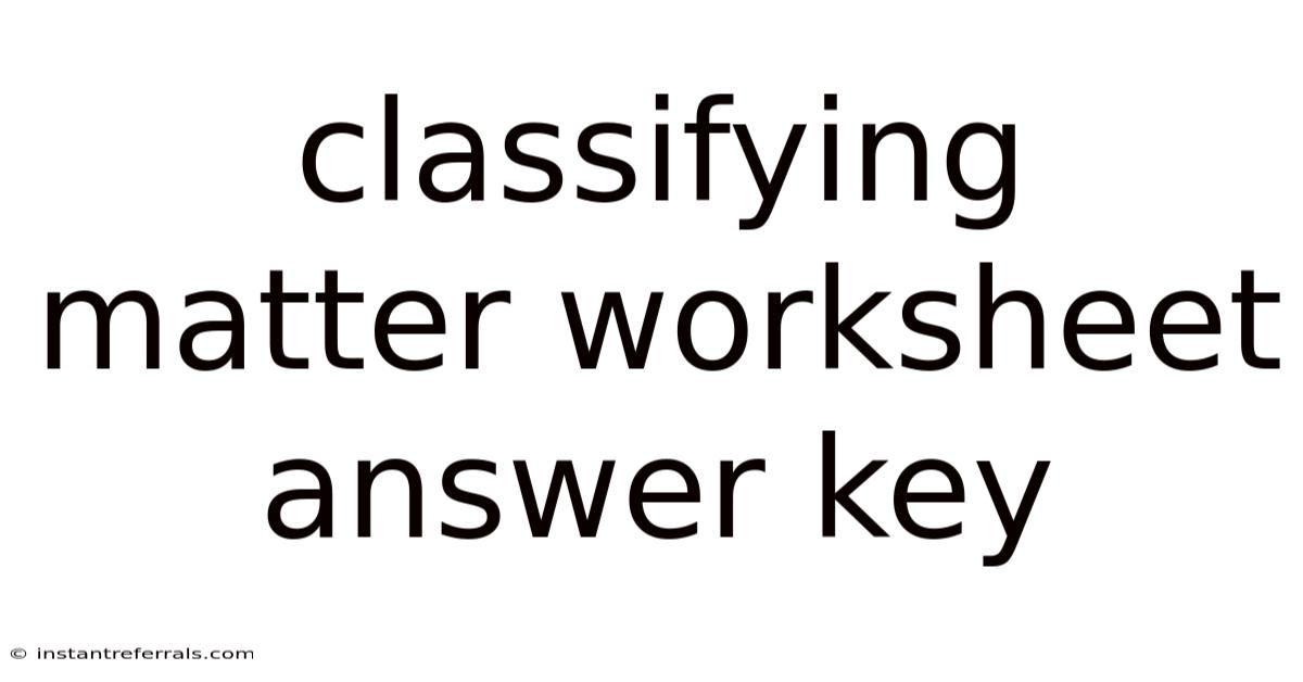 Classifying Matter Worksheet Answer Key