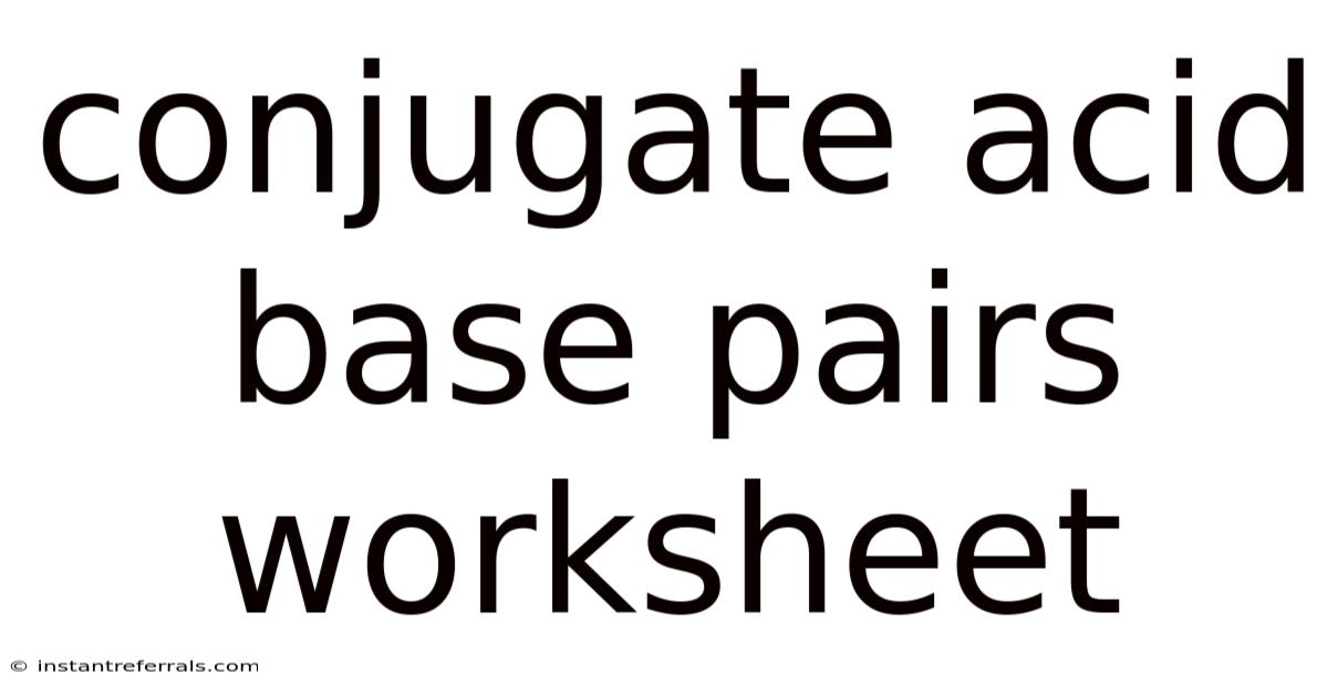 Conjugate Acid Base Pairs Worksheet