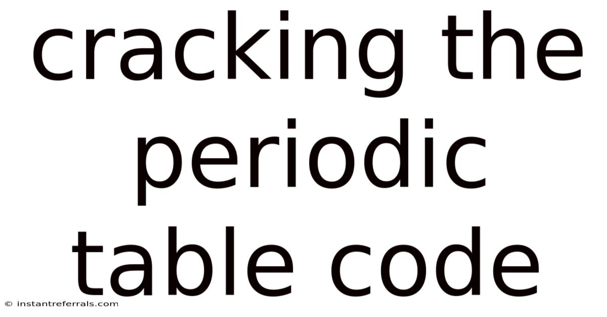 Cracking The Periodic Table Code