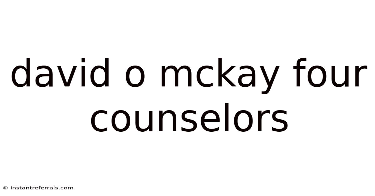 David O Mckay Four Counselors