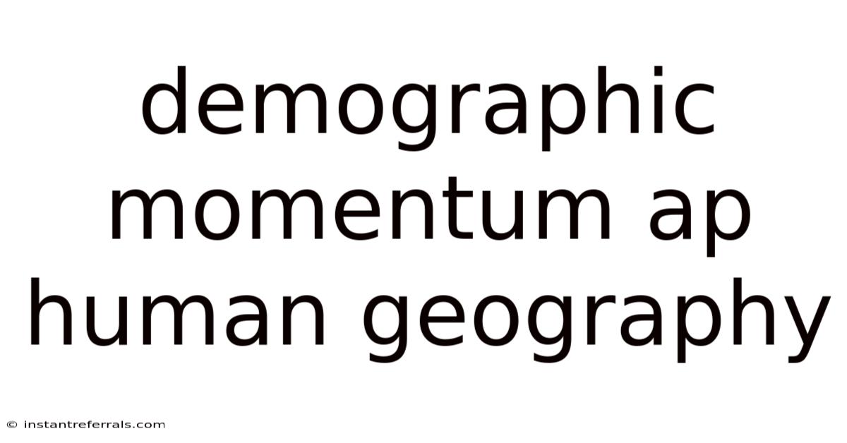 Demographic Momentum Ap Human Geography