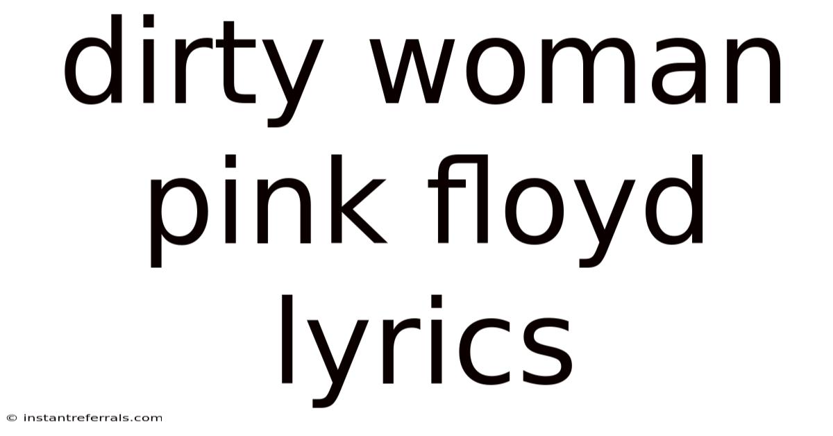 Dirty Woman Pink Floyd Lyrics