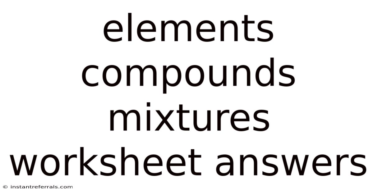 Elements Compounds Mixtures Worksheet Answers