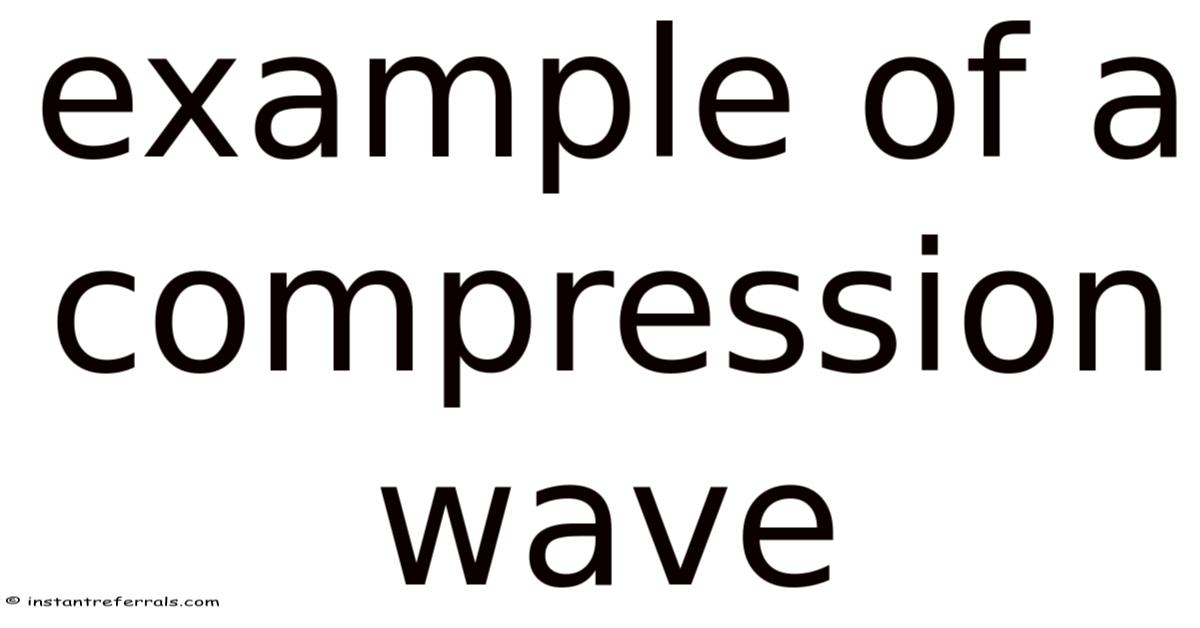 Example Of A Compression Wave