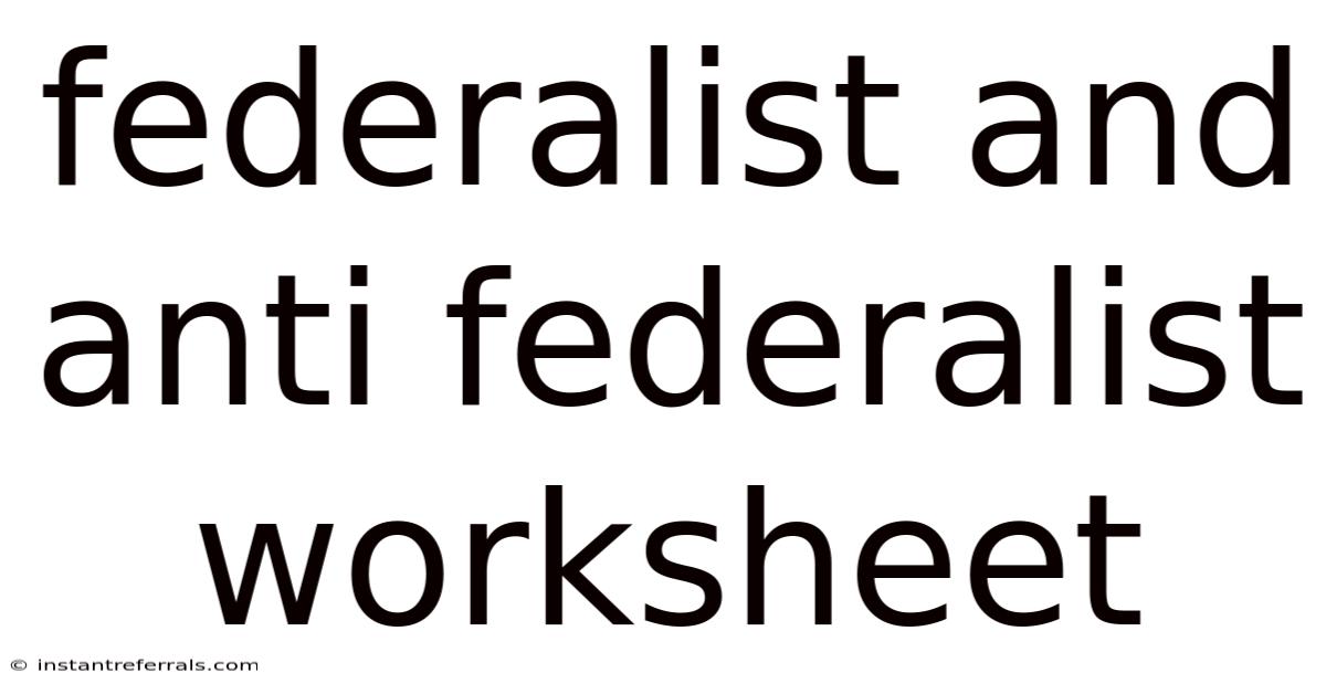 Federalist And Anti Federalist Worksheet