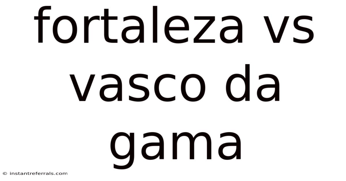 Fortaleza Vs Vasco Da Gama