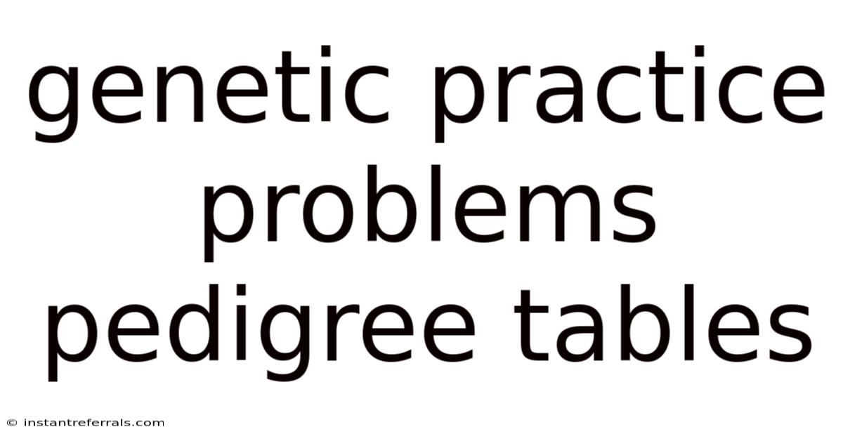 Genetic Practice Problems Pedigree Tables