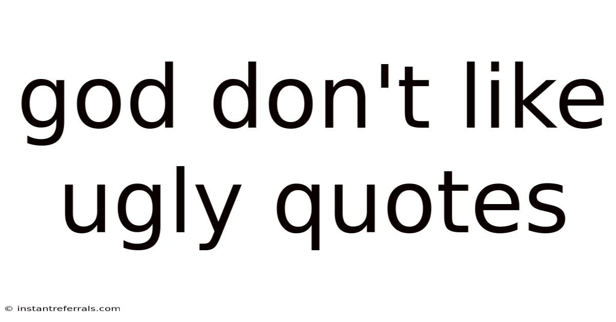 God Don't Like Ugly Quotes