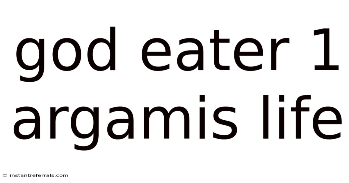 God Eater 1 Argamis Life