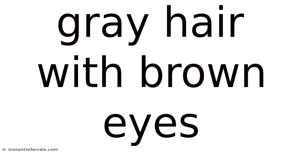 Gray Hair With Brown Eyes