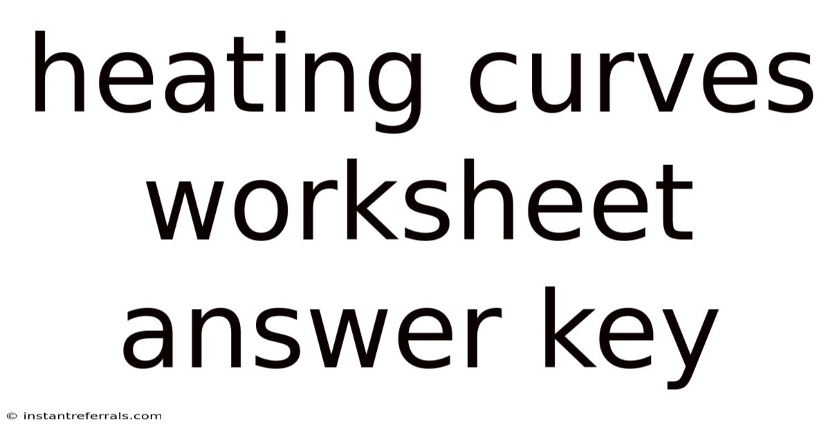 Heating Curves Worksheet Answer Key