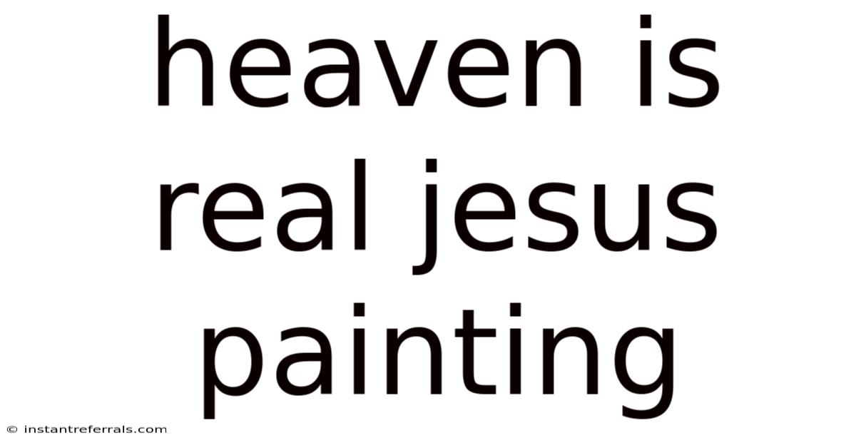 Heaven Is Real Jesus Painting