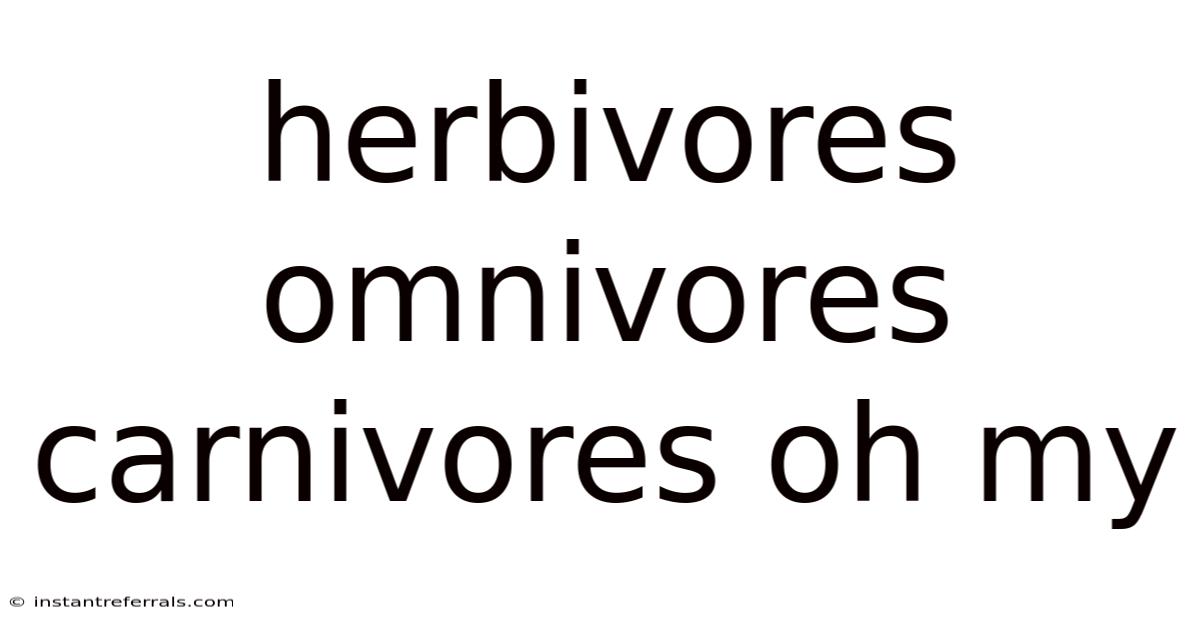 Herbivores Omnivores Carnivores Oh My