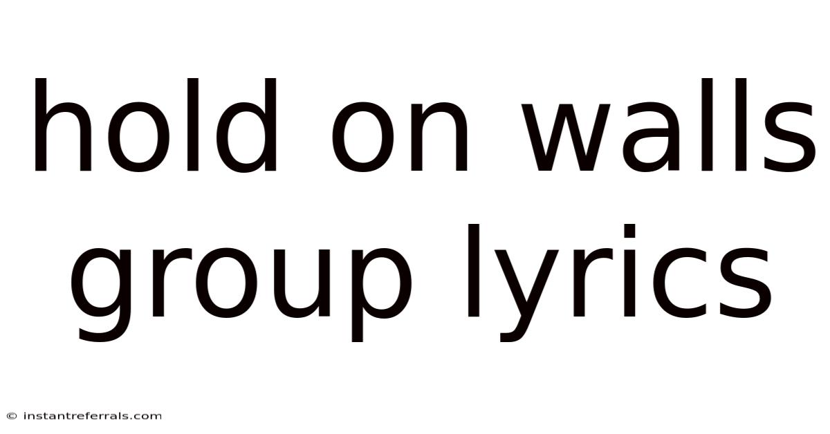 Hold On Walls Group Lyrics