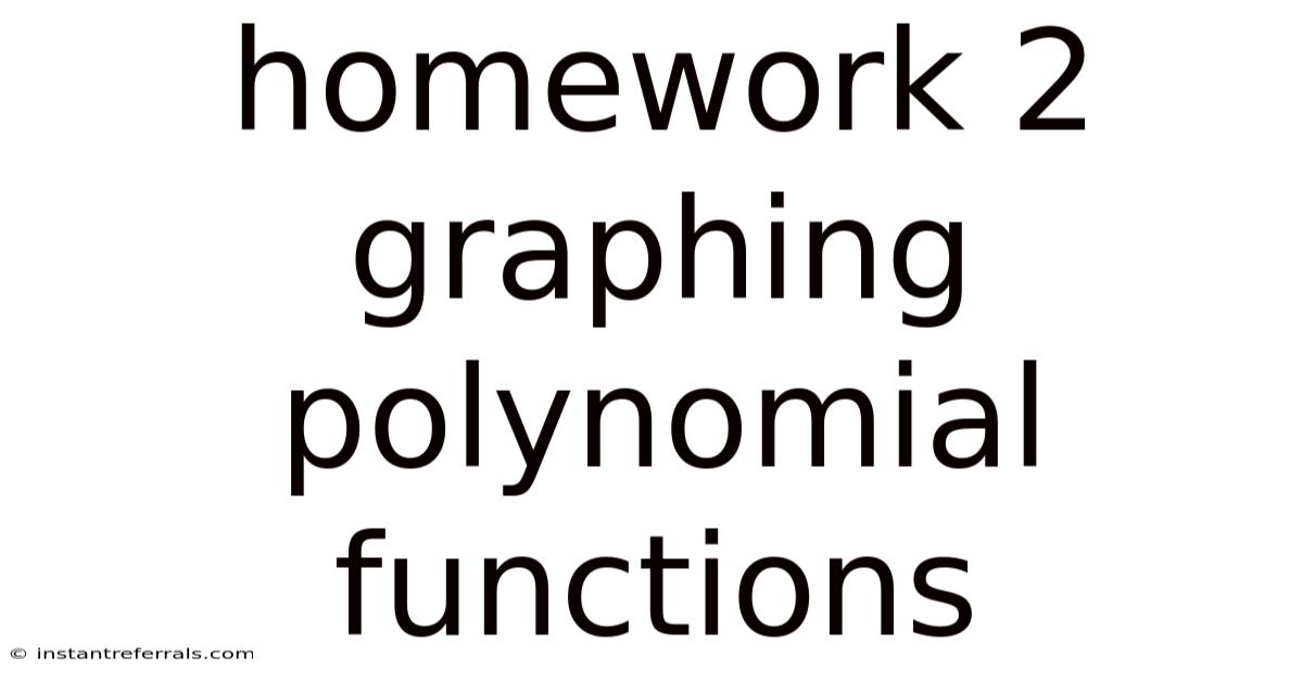 Homework 2 Graphing Polynomial Functions