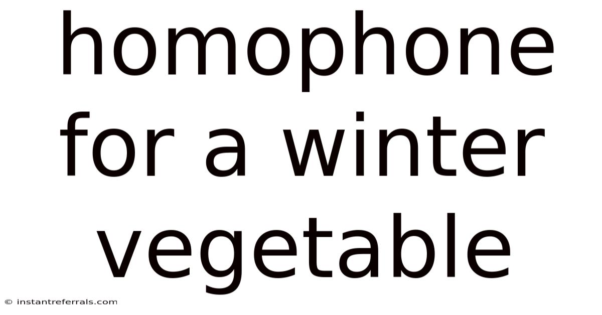 Homophone For A Winter Vegetable