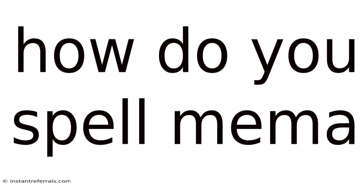How Do You Spell Mema