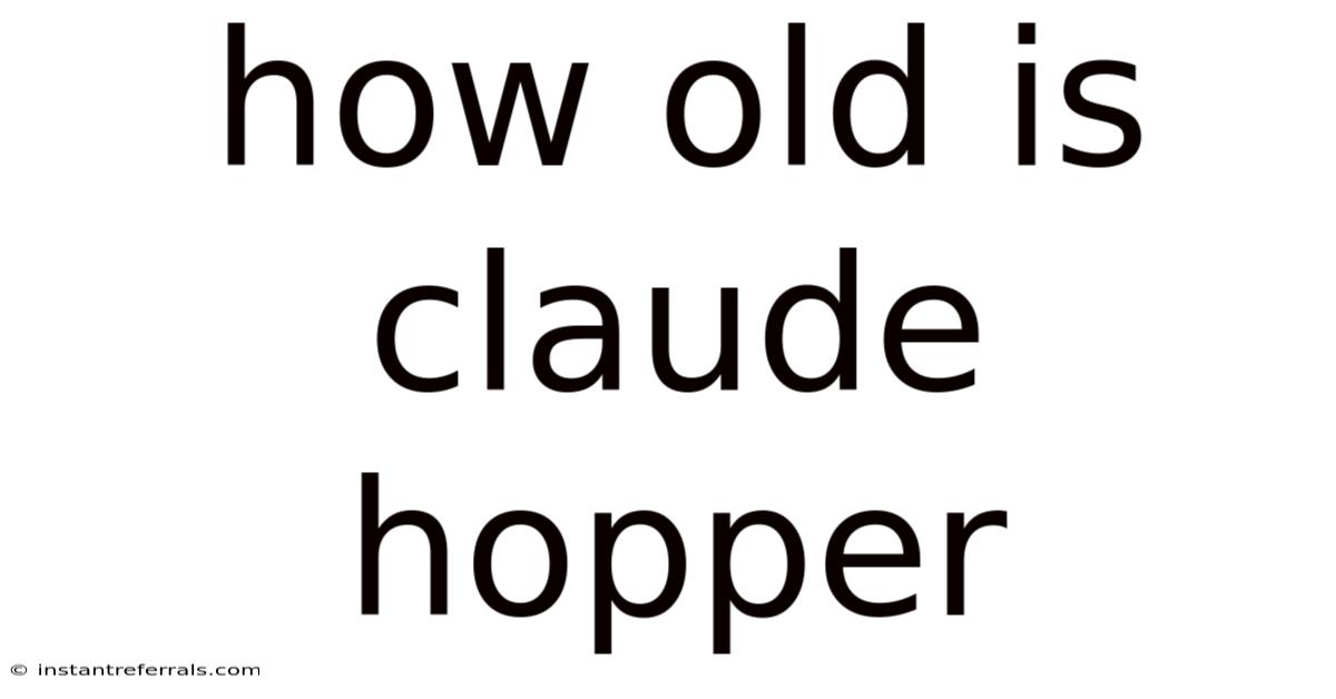 How Old Is Claude Hopper